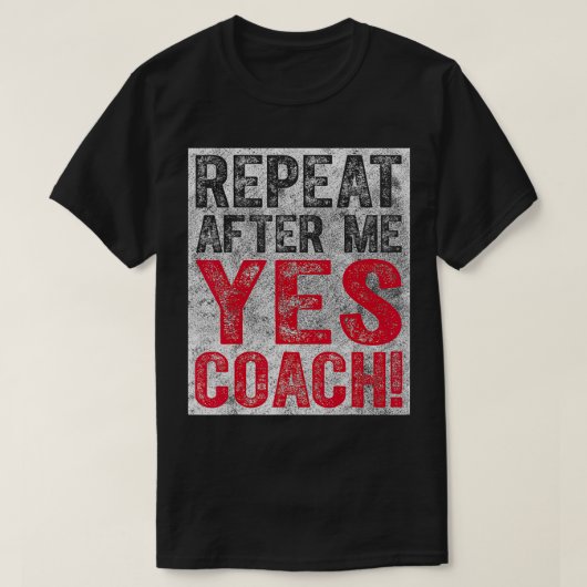 Cute Coaching Gift Herhaal na mij Ja Coach T-shirt (Design voorkant)