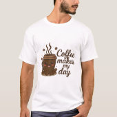 Cute Coffee Cup T-Shirt – Coffee Makes My Day, Fun (Voorkant)
