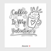 Cute Coffee Is My Valentine - Funny Coffee Lover G Sticker (Vel)