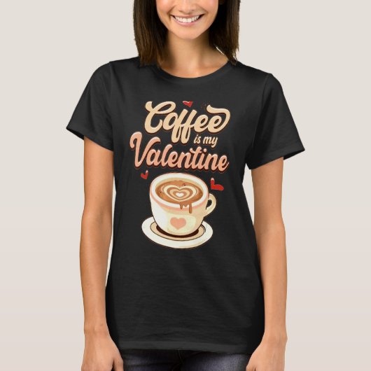 Cute Coffee Is My Valentine Tee Valentines Day Lat T-shirt (Voorkant)