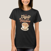 Cute Coffee Is My Valentine Tee Valentines Day Lat T-shirt (Voorkant)