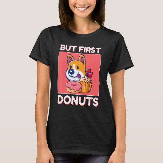 Cute Corgi But First Donuts And Cupcake Japanese S T-shirt (Voorkant)