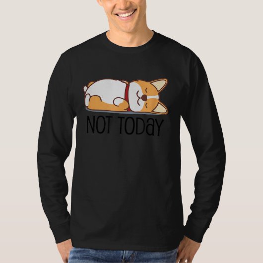 Cute Corgi   Dog  Not Today Lazy Animal T-shirt (Voorkant)
