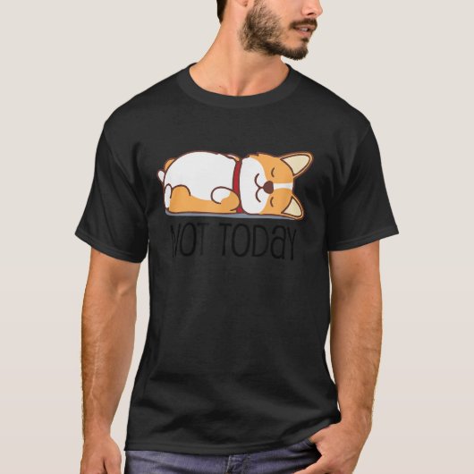 Cute Corgi   Dog  Not Today Lazy Animal T-shirt (Voorkant)
