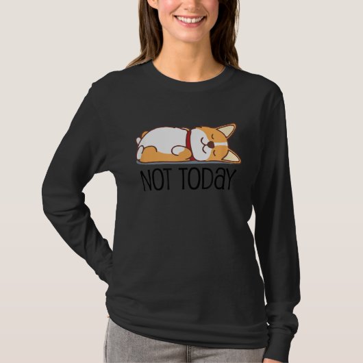 Cute Corgi   Dog  Not Today Lazy Animal T-shirt (Voorkant)