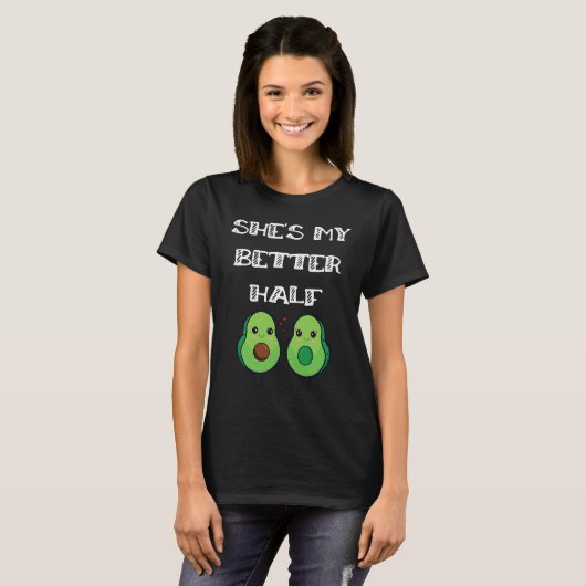 Cute Couples Matching She's My Better Half Avocado T-shirt (Voorkant volledig)