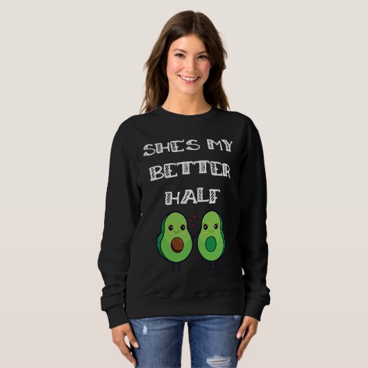 Cute Couples Matching She's My Better Half Avocado Trui (Voorkant volledig)