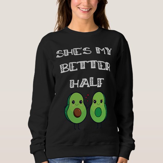 Cute Couples Matching She's My Better Half Avocado Trui (Voorkant)