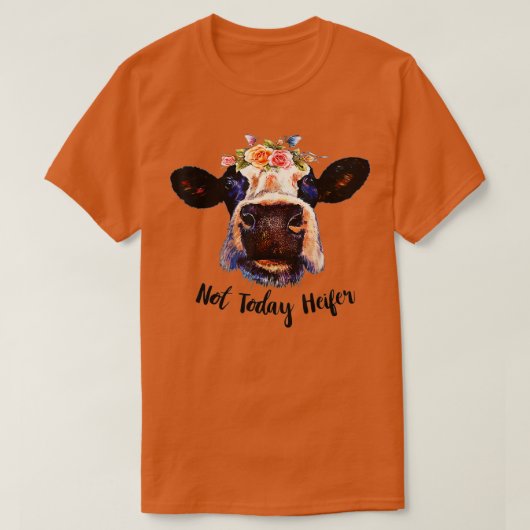 Cute Cow Not Today Heifer Funny Gift Please Farmer T-shirt (Design voorkant)
