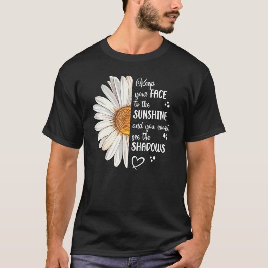 Cute Daisy Keep Your Face to the Sunshine Motivati T-shirt (Voorkant)