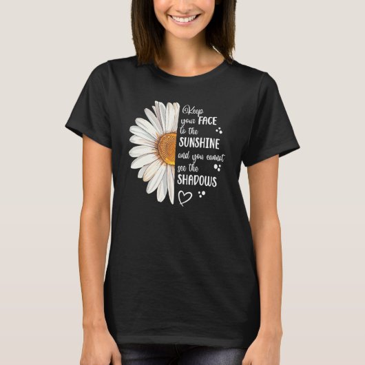 Cute Daisy Keep Your Face to the Sunshine Motivati T-shirt (Voorkant)