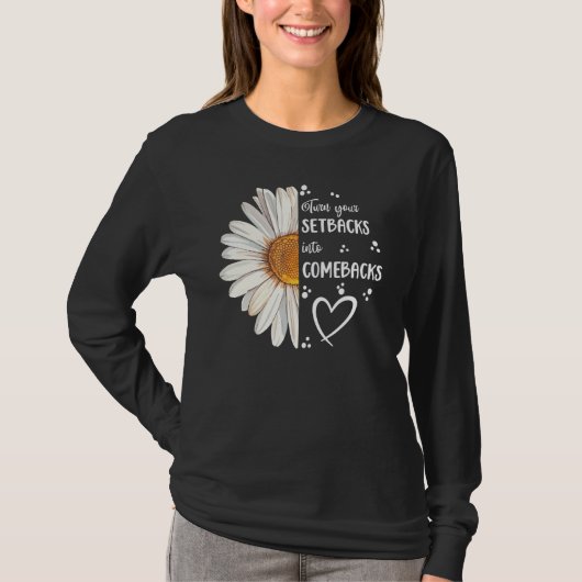 Cute Daisy Turn Your Setbacks Into Comebacks Motiv T-shirt (Voorkant)