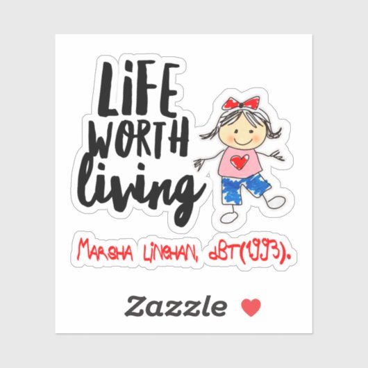 Cute DBT Linehan Life Worth Living | BPD Therapist Sticker (Vel)