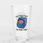 Cute “Did You Pack Your Brain Today?” Brain Pun Glas (Achterkant)