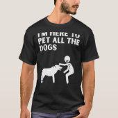 Cute Dog Gezegden Im Hier om alle honden te pakken T-shirt (Voorkant)