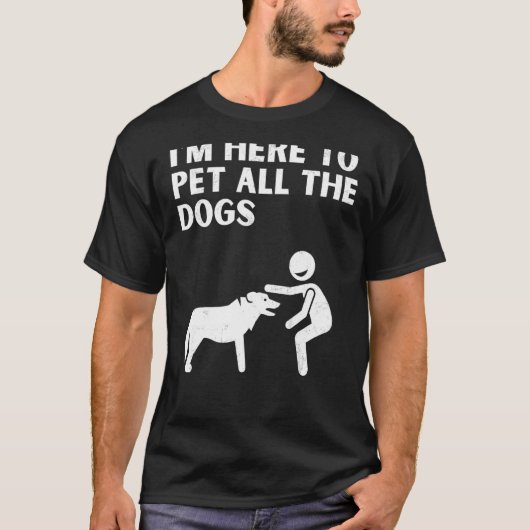 Cute Dog Gezegden Im Hier om alle honden te pakken T-shirt (Voorkant)