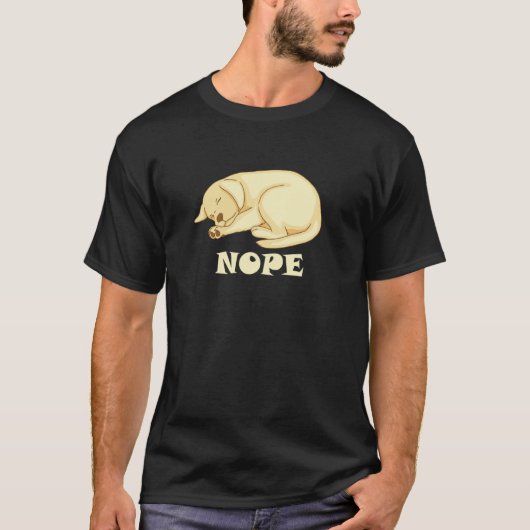 Cute Dog is tired and sleepy Nope to Everything T-shirt (Voorkant)