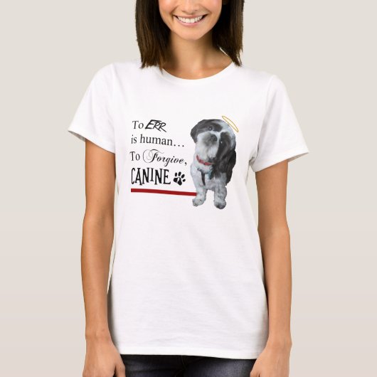 Cute Dog "To Err is human~To Forgave Canine" T-shirt (Voorkant)