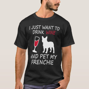Cute Drink Wine Pet My Frenchie French Bulldog T-s T-shirt