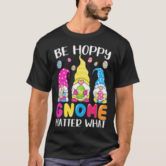 Cute Easter Be Happy Gnome Matter What Spring East T-shirt (Voorkant)