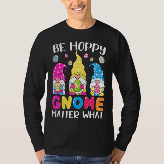 Cute Easter Be Happy Gnome Matter What Spring East T-shirt (Voorkant)