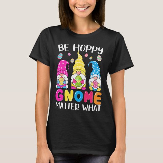 Cute Easter Be Happy Gnome Matter What Spring East T-shirt (Voorkant)