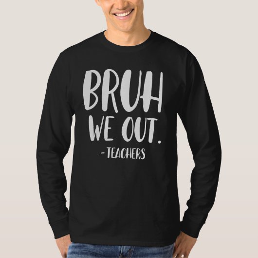 Cute End Of School Year Teacher Summer Bruh We Out T-shirt (Voorkant)