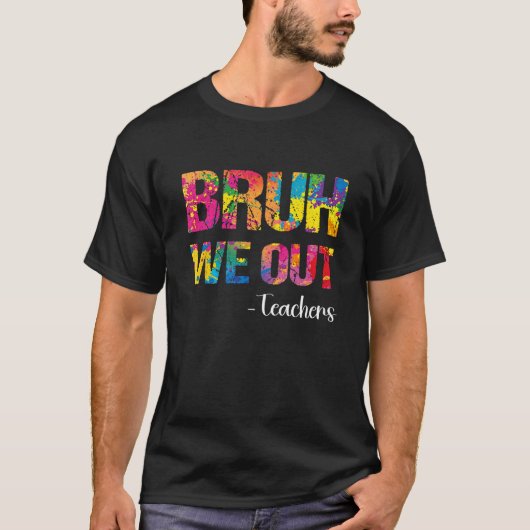 Cute End Of School Year Teacher Summer Bruh We Out T-shirt (Voorkant)
