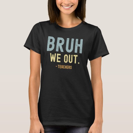 Cute End Of School Year Teacher Summer Bruh We Out T-shirt (Voorkant)