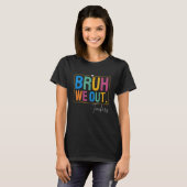 Cute End Of School Year Teacher Summer Bruh We Out T-shirt (Voorkant volledig)