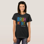 Cute End Of School Year Teacher Summer Bruh We Out T-shirt (Voorkant volledig)