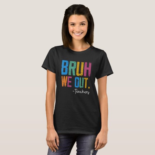 Cute End Of School Year Teacher Summer Bruh We Out T-shirt (Voorkant volledig)