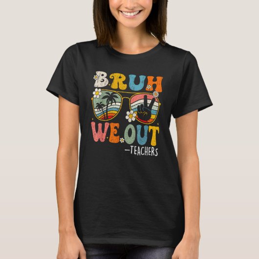 Cute End Of School Year Teacher Summer Bruh We Out T-shirt (Voorkant)