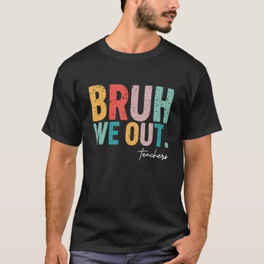 Cute End Of School Year Teacher Summer Bruh We Out T-shirt (Voorkant)