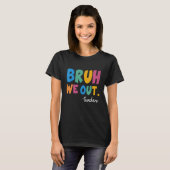 Cute End Of School Year Teacher Summer Bruh We Out T-shirt (Voorkant volledig)