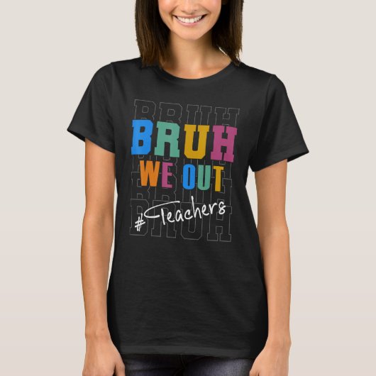 Cute End Of School Year Teacher Summer Bruh We Out T-shirt (Voorkant)