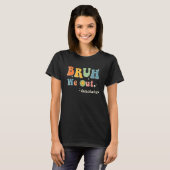 Cute End Of School Year Teacher Summer Bruh We Out T-shirt (Voorkant volledig)