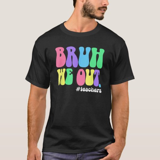 Cute End Of School Year Teacher Summer Bruh We Out T-shirt (Voorkant)
