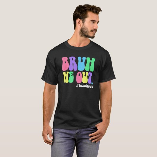 Cute End Of School Year Teacher Summer Bruh We Out T-shirt (Voorkant volledig)