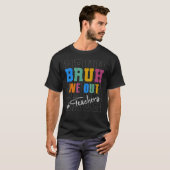 Cute End Of School Year Teacher Summer Bruh We Out T-shirt (Voorkant volledig)