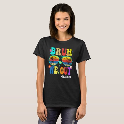 Cute End Of School Year Teacher Summer Bruh We OUT T-shirt (Voorkant volledig)