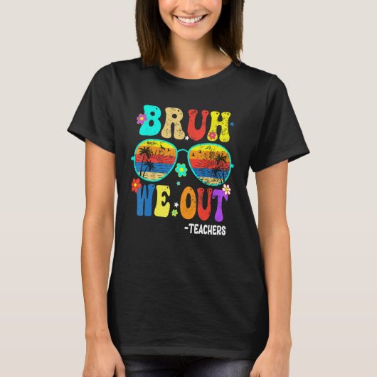 Cute End Of School Year Teacher Summer Bruh We OUT T-shirt (Voorkant)