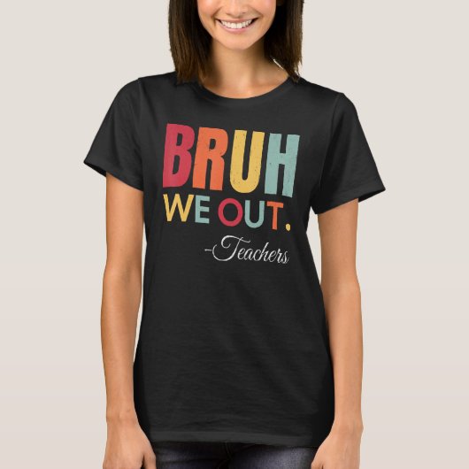 Cute End Of School Year Teacher Summer Bruh We Out T-shirt (Voorkant)