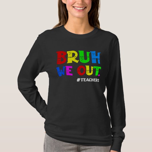 Cute End Of School Year Teacher Summer Bruh We Out T-shirt (Voorkant)