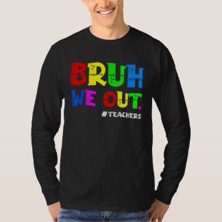 Cute End Of School Year Teacher Summer Bruh We Out T-shirt