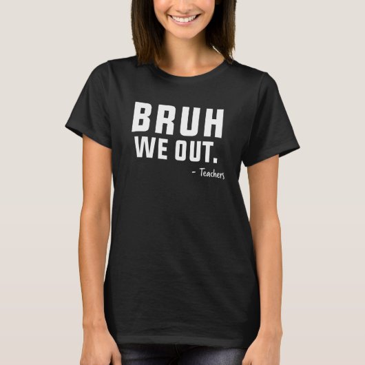 Cute End Of School Year Teacher Summer Bruh We Out T-shirt (Voorkant)