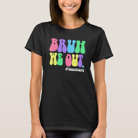 Cute End Of School Year Teacher Summer Bruh We Out T-shirt (Voorkant)