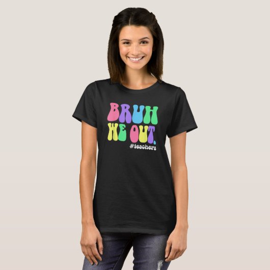 Cute End Of School Year Teacher Summer Bruh We Out T-shirt (Voorkant volledig)