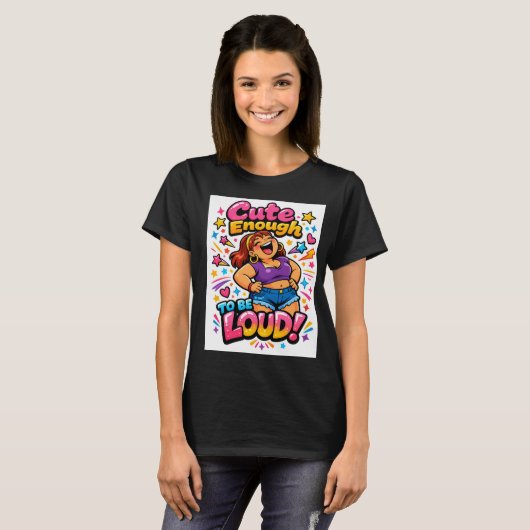 Cute Enough to Be Loud T-shirt (Voorkant volledig)