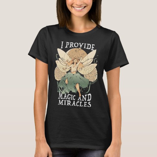 Cute Fairy Being I provide magic and miracles T-shirt (Voorkant)